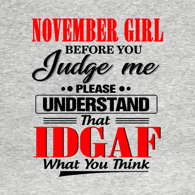 November Girl Before You Judge Me Please Understand That IDGAF by Phylis Lynn Spencer